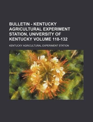 Bulletin - Kentucky Agricultural Experiment Station, University of Kentucky Volume 118-132