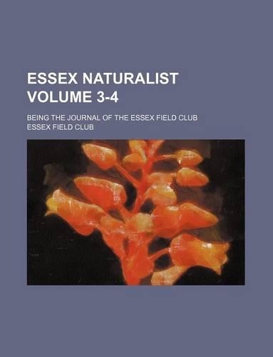 Essex Naturalist Volume 3-4; Being the Journal of the Essex Field Club: (English)