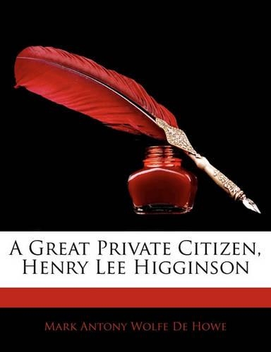 A Great Private Citizen, Henry Lee Higginson
