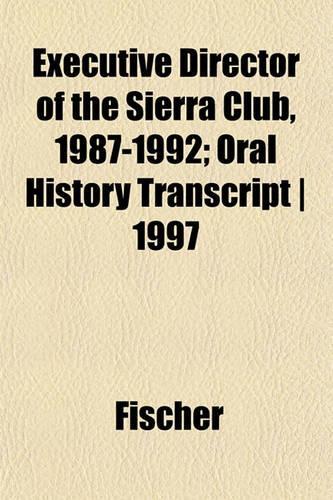 Executive Director of the Sierra Club, 1987-1992; Oral History Transcript - 1997