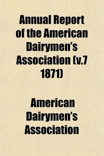 Annual Report of the American Dairymen's Association (V.7 1871)
