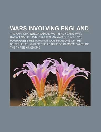 Wars Involving England: The Anarchy, Queen Anne's War, Nine Years' War, Italian War of 1542-1546, Italian War of 1521-1526(English)