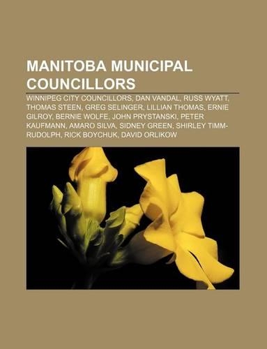 Manitoba Municipal Councillors: Winnipeg City Councillors, Dan Vandal, Russ Wyatt, Thomas Steen, Greg Selinger, Lillian Thomas, Ernie Gilroy(English)