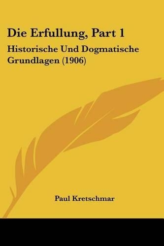 Die Erfullung, Part 1: Historische Und Dogmatische Grundlagen (1906)(German)