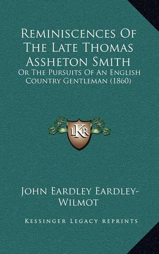 Reminiscences of the Late Thomas Assheton Smith