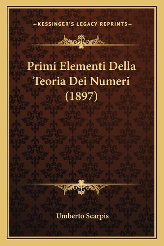 Primi Elementi Della Teoria Dei Numeri (1897): (Italian)