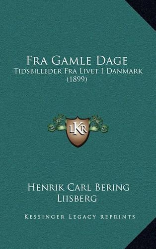 Fra Gamle Dage: Tidsbilleder Fra Livet I Danmark (1899)