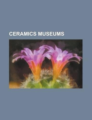 Ceramics Museums: Aberystwyth University Ceramics Collection, Aichi Prefectural Ceramic Museum, Argentona Water Jug Museum, Belleek Pott(English)