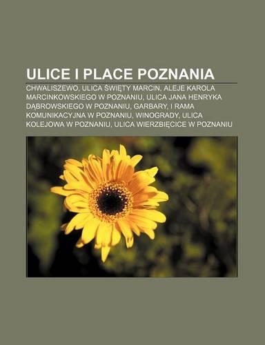 Ulice I Place Poznania: Chwaliszewo, Ulica Wi Ty Marcin, Aleje Karola Marcinkowskiego W Poznaniu, Ulica Jana Henryka D Browskiego W Poznaniu(Polish)