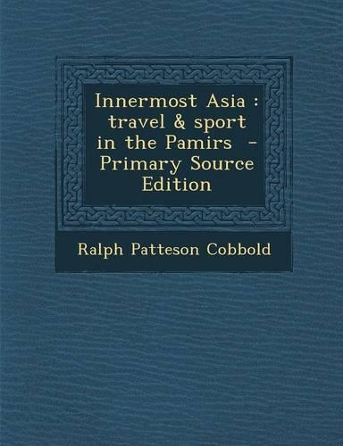 Innermost Asia: Travel & Sport in the Pamirs(English)
