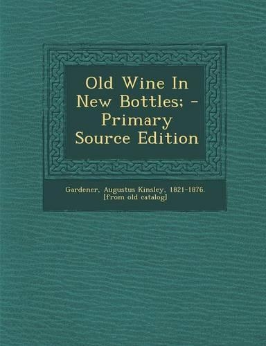 Old Wine in New Bottles; - Primary Source Edition