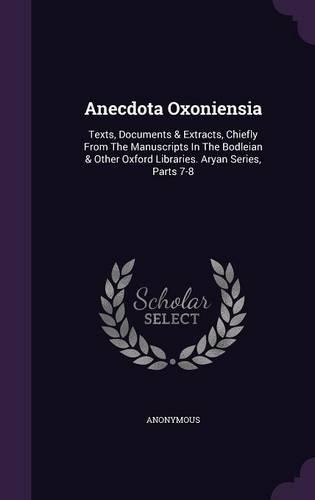 Anecdota Oxoniensia: Texts, Documents & Extracts, Chiefly From The Manuscripts In The Bodleian & Other Oxford Libraries. Aryan Series, Parts 7-8