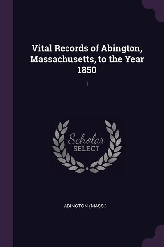 Vital Records of Abington, Massachusetts, to the Year 1850