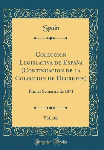 Coleccion Legislativa de España (Continuacion de la Coleccion de Decretos), Vol. 106