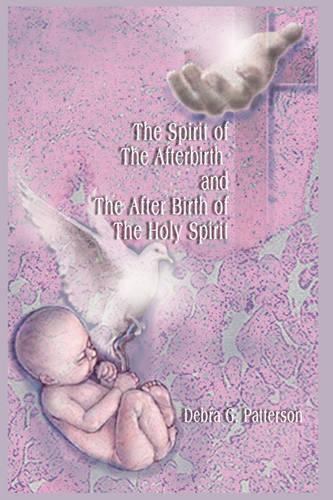 The Spirit of the Afterbirth and the After Birth of the Holy Spirit