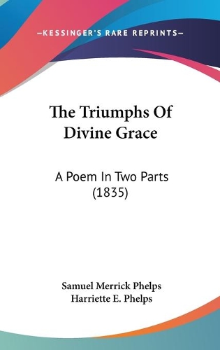 The Triumphs Of Divine Grace: A Poem In Two Parts (1835)