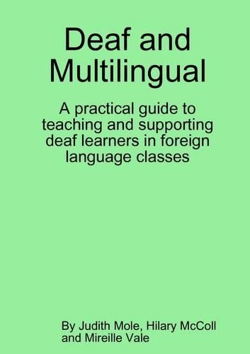 Deaf and Multilingual: A Practical Guide to Teaching and Suporting Deaf Learners in Foreign Language Classes.