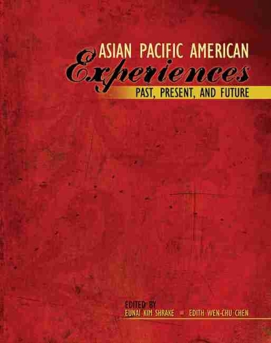 Asian Pacific American Experiences Past, Present, and Future: Past Present and Future