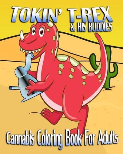 Cannabis Coloring Book For Adults: Tokin' T-Rex & His Buddies(English)