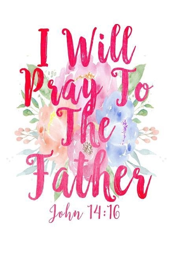 I Will Pray to the Father: Bible Verse Quote Cover Composition Notebook Portable