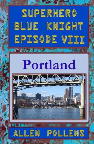 Superhero - Blue Knight Episode VIII, Portland: (8 Superhero)