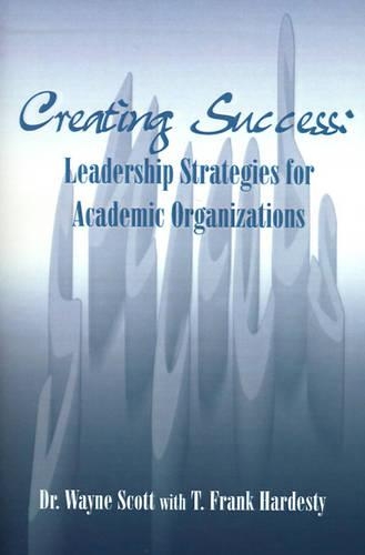 Creating Success: Leadership Strategies for Academic Organizations