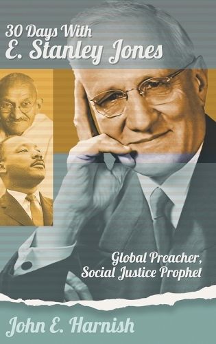 Thirty Days with E. Stanley Jones: Global Preacher, Social Justice Prophet(4 Thirty Days with)