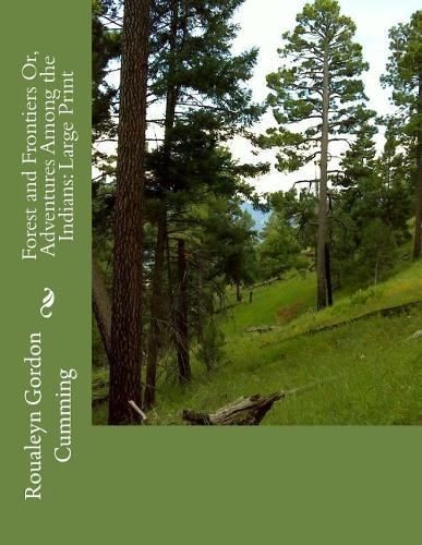 Forest and Frontiers Or, Adventures Among the Indians