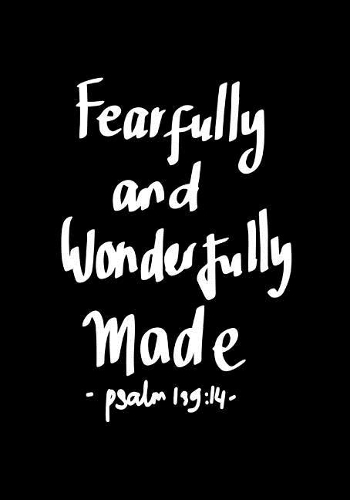 Fearfully and Wonderfully made Psalm 139
