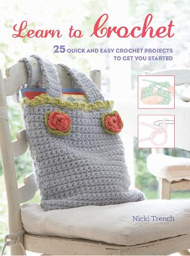 Learn to Crochet: 25 Quick and Easy Crochet Projects to Get You Started(English)