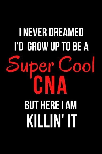 I Never Dreamed I'd Grow Up to Be a Super Cool CNA But Here I Am Killin' It