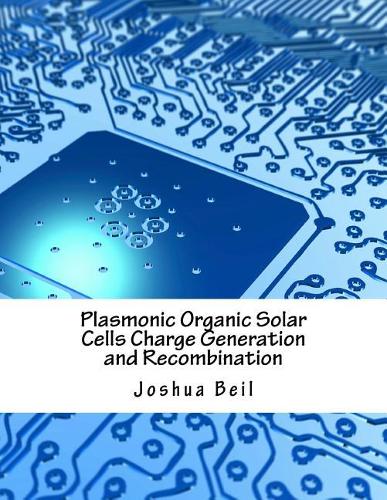 Plasmonic Organic Solar Cells Charge Generation and Recombination