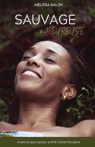 Sauvage & Heureuse: Le Pouvoir d'Etre Soi