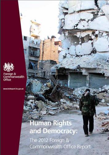 Human rights and democracy: the 2012 Foreign & Commonwealth Office report(8593 Cm.)