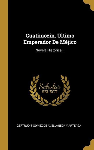 Guatimozin, Último Emperador De Méjico