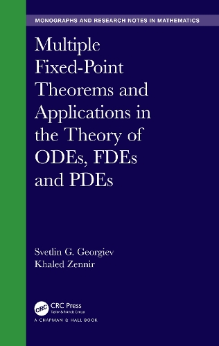 Multiple Fixed-Point Theorems and Applications in the Theory of ODEs, FDEs and PDEs: (Chapman & Hall/CRC Monographs and Research Notes in Mathematics)