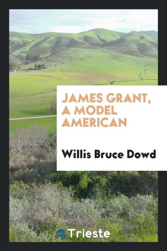 James Grant, a Model American