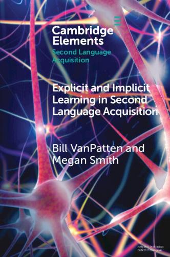 Explicit and Implicit Learning in Second Language Acquisition: (Elements in Second Language Acquisition)