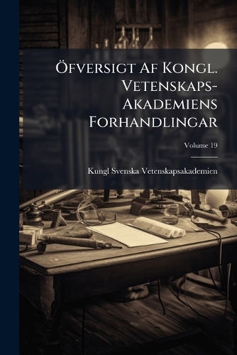 Ã-fversigt Af Kongl. Vetenskaps-Akademiens Forhandlingar