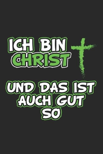 Ich bin Christ und das ist auch gut so: Tagebuch, Notizbuch, Notizheft - Geschenk-Idee für Christen - Blanko - A5 - 120 Seiten