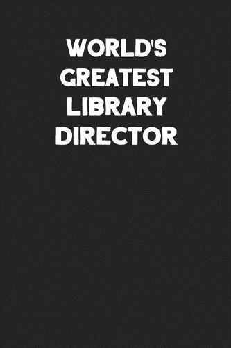 World's Greatest Library Director: Blank Lined Composition Notebook Journals to Write in