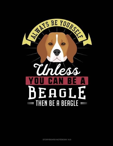 Always Be Yourself Unless You Can Be a Beagle Then Be a Beagle