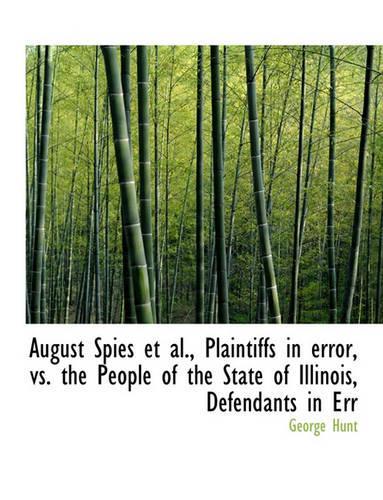 August Spies et al., Plaintiffs in Error, vs. the People of the State of Illinois, Defendants in Err