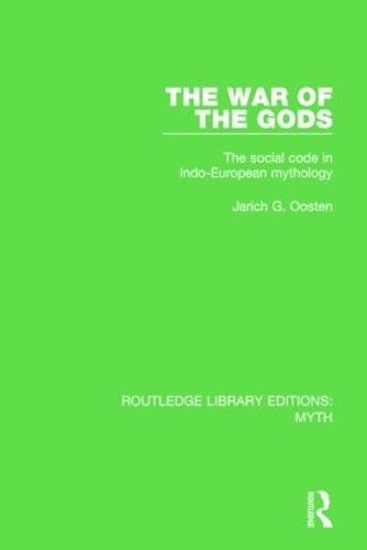 The War of the Gods (RLE Myth): The Social Code in Indo-European Mythology(Routledge Library Editions: Myth)