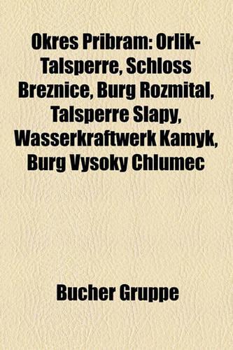 Okres P Ibram: Orlik-Talsperre, Schloss B Eznice, Burg Ro Mital, Talsperre Slapy, Wasserkraftwerk Kamyk, Burg Vysoky Chlumec(German)