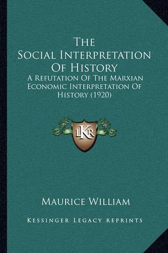 The Social Interpretation Of History: A Refutation Of The Marxian Economic Interpretation Of History (1920)(English)