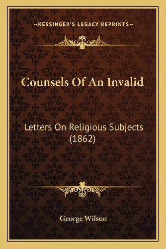 Counsels Of An Invalid: Letters On Religious Subjects (1862)(English)