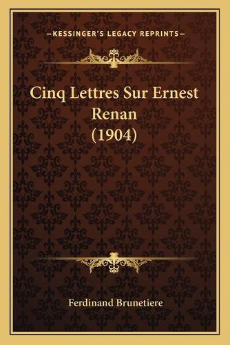 Cinq Lettres Sur Ernest Renan (1904): (French)