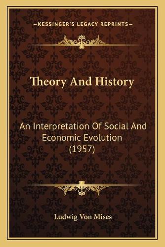 Theory And History: An Interpretation Of Social And Economic Evolution (1957)(English)