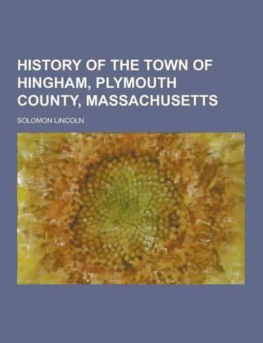 History of the Town of Hingham, Plymouth County, Massachusetts: (English)